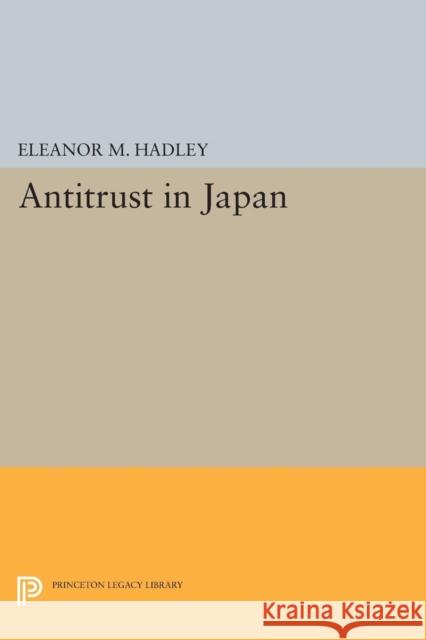 Antitrust in Japan Eleanor M. Hadley 9780691621289 Princeton University Press - książka