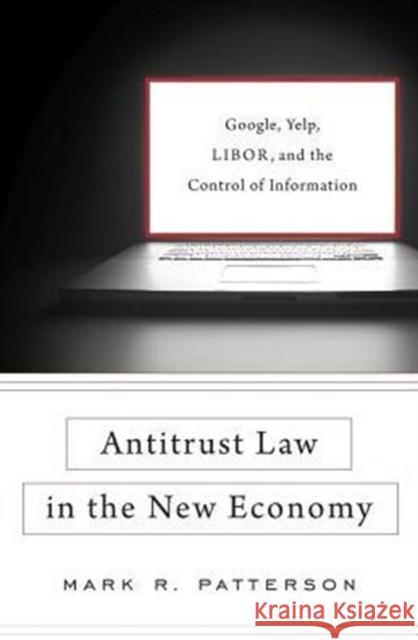 Antitrust Law in the New Economy: Google, Yelp, Libor, and the Control of Information Mark R. Patterson 9780674971424 Harvard University Press - książka