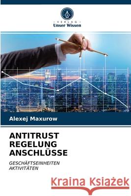 Antitrust Regelung Anschlüsse Alexej Maxurow 9786203385847 Verlag Unser Wissen - książka