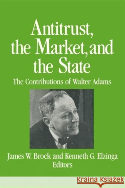 Antitrust, the Market and the State: Contributions of Walter Adams Brock, James W. 9780873328555 M.E. Sharpe - książka