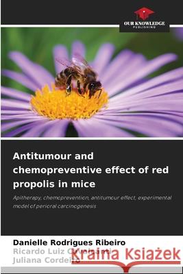 Antitumour and chemopreventive effect of red propolis in mice Rodrigues Ribeiro, Danielle, Cavalcanti, Ricardo Luiz, Cordeiro, Juliana 9786209102196 Our Knowledge Publishing - książka