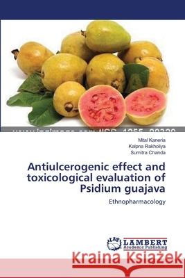 Antiulcerogenic effect and toxicological evaluation of Psidium guajava Kaneria, Mital 9783659554742 LAP Lambert Academic Publishing - książka