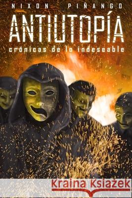 Antiutopía: Crónicas de lo indeseable Piñango, Nixon 9781981931477 Createspace Independent Publishing Platform - książka