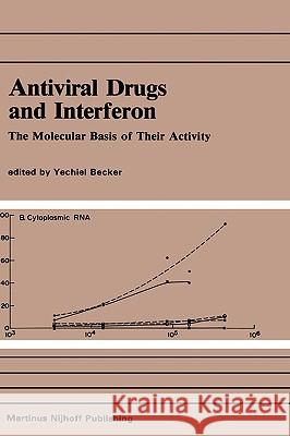 Antiviral Drugs and Interferon: The Molecular Basis of Their Activity: The Molecular Basis of Their Activity Becker, Yechiel 9780898386431 Springer - książka