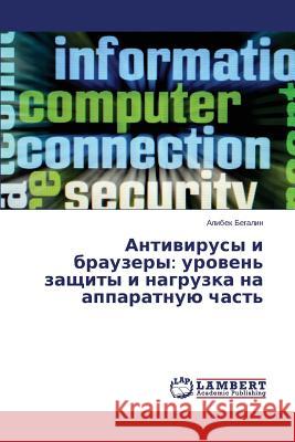 Antivirusy i brauzery: uroven' zashchity i nagruzka na apparatnuyu chast' Begalin Alibek 9783659649172 LAP Lambert Academic Publishing - książka