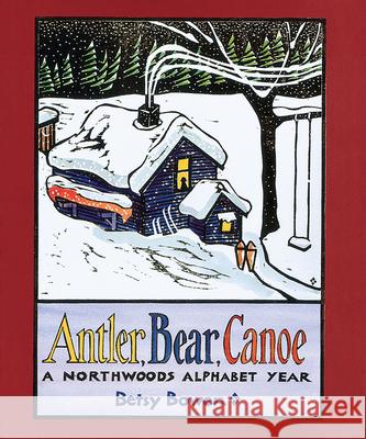 Antler, Bear, Canoe: A Northwoods Alphabet Bowen, Betsy 9780618226382 Houghton Mifflin Company - książka