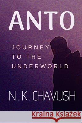 Anto: Journey to the Underworld N K Chavush 9781095046128 Independently Published - książka