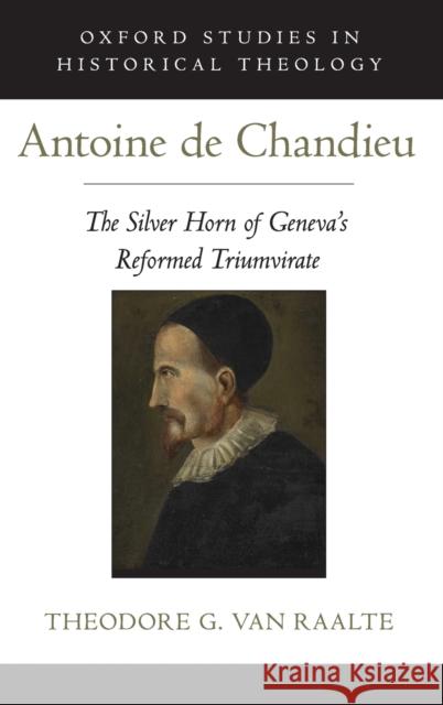 Antoine de Chandieu: The Silver Horn of Geneva's Reformed Triumvirate Theodore Va 9780190882181 Oxford University Press, USA - książka