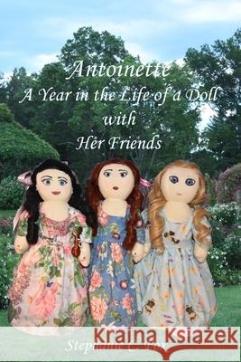 Antoinette: A Year in the Life of a Doll with Her Friends Stephanie C. Fox 9781734374322 Queenbeebooks - książka