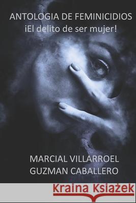 Antología de Feminicidio Marcial Villarroel Siles, Pillco Guzmán Caballero, Hillary Yohana Choque Menacho 9798326944221 Independently Published - książka