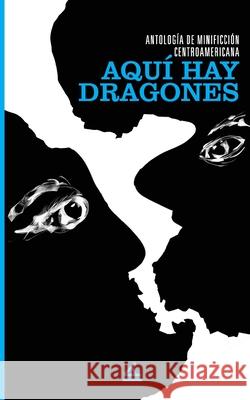 Antología de minificción centroamericana: Aquí hay dragones Centroamericanos, Autores 9781623751685 La Pereza Ediciones - książka