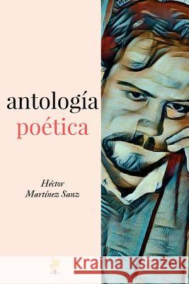 Antología Poética: 2000-2015 Martinez Sanz, Hector 9781981989041 Createspace Independent Publishing Platform - książka