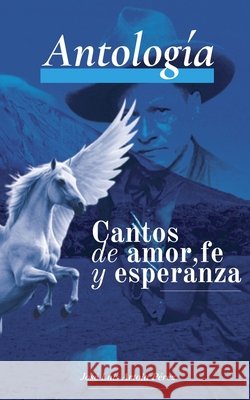 Antología: Cantos de Amor, Fe y Esperanza Martinez Poeta, Roger, Ruiz, Carlos, Artola Pérez, José Luis 9798276212968 Independently Published - książka