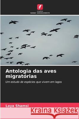 Antologia das aves migrat?rias Laya Shamsi 9786209230295 Edicoes Nosso Conhecimento - książka