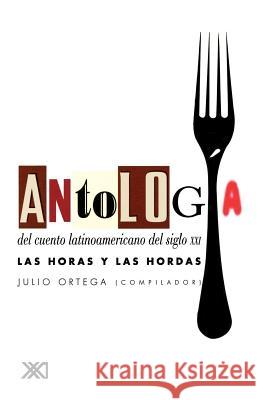 Antologia del Cuento Latinoamericano del Siglo XXI. Las Horas y Las Hordas Julio Ortega Maria Fernanda Lander Julio Ortega 9789682320811 Siglo XXI Ediciones - książka