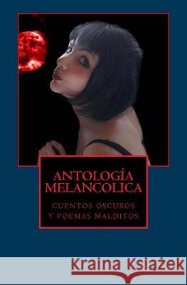 Antologia Melancolica: cuentos oscuros y poemas malditos Herrera, Andres 9781493527823 Createspace - książka