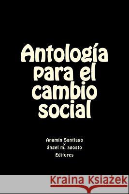 Antologia para el cambio social Agosto, Angel M. 9781533593191 Createspace Independent Publishing Platform - książka