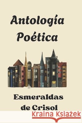 Antología Poética: Esmeraldas de Crisol Riaño, Jefferson David, Ruíz González, Laura, Toro Restrepo, Mariana 9798274840057 Independently Published - książka