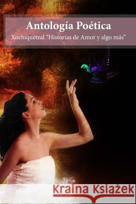 Antologia Poetica: Xochiquetzal Historias de amor y algo mas Orozco Gutierrez, Aurora Del Carmen 9781499206951 Createspace - książka