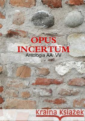 Antologica Atelier edizioni - OPUS INCERTUM Aa VV 9780244709983 Lulu.com - książka