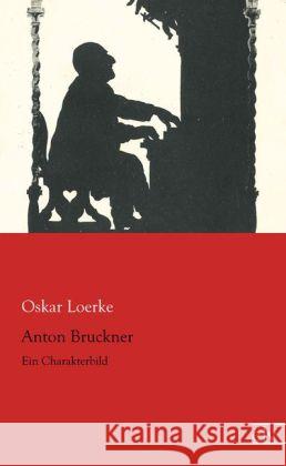 Anton Bruckner : Ein Charakterbild Loerke, Oskar 9783862679324 Europäischer Literaturverlag - książka