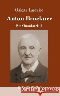 Anton Bruckner: Ein Charakterbild Oskar Loerke 9783743727366 Hofenberg - książka