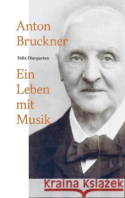 Anton Bruckner: Ein Leben mit Musik Felix Diergarten 9783662669266 J.B. Metzler - książka