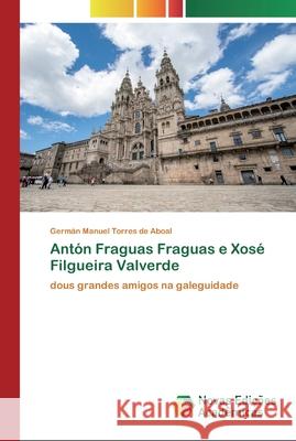 Antón Fraguas Fraguas e Xosé Filgueira Valverde Torres de Aboal, Germán Manuel 9786200806079 Novas Edicioes Academicas - książka