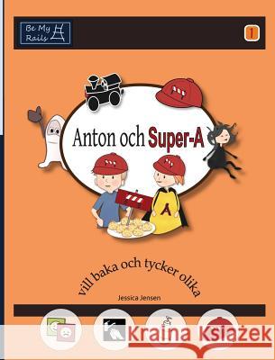 Anton Och Super-A VILL Baka Och Tycker Olika Jessica Jensen   9789198152203 Be My Rails Publishing - książka