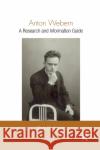 Anton Webern: A Research and Information Guide Darin Hoskisson 9780367868505 Routledge
