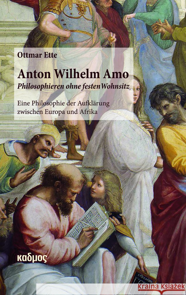 Anton Wilhelm Amo - Philosophieren ohne festen Wohnsitz Ette, Ottmar 9783865995285 Kulturverlag Kadmos - książka