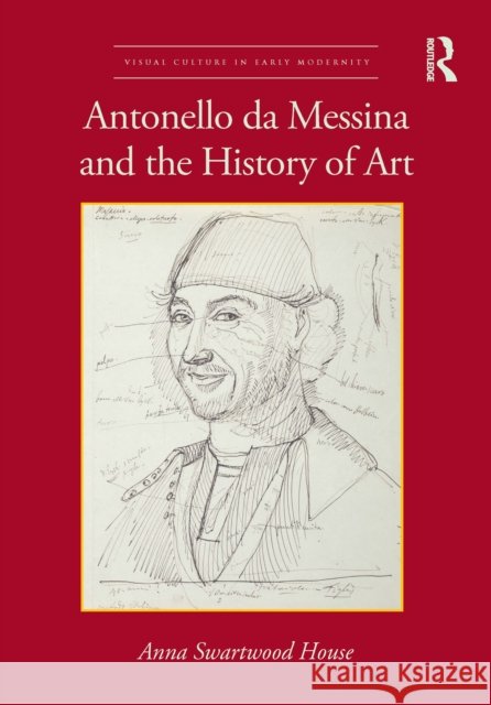 Antonello Da Messina and the History of Art Anna Swartwood House 9780367509323 Routledge - książka