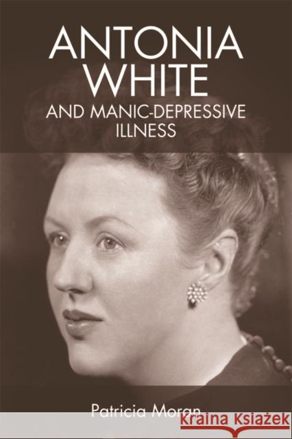 Antonia White and Manic-Depressive Illness Patricia Moran 9781474418218 Edinburgh University Press - książka