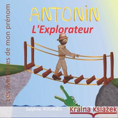 Antonin l'Explorateur: Les aventures de mon prénom Rouanes, Delphine 9798410691642 Independently published - książka
