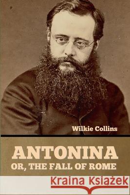 Antonina, or The Fall of Rome Wilkie Collins 9781636375380 Bibliotech Press - książka