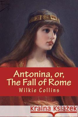 Antonina, or, The Fall of Rome Collins, Wilkie 9781981586950 Createspace Independent Publishing Platform - książka