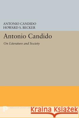 Antonio Candido: On Literature and Society Antonio Candido Howard S. Becker 9780691607313 Princeton University Press - książka