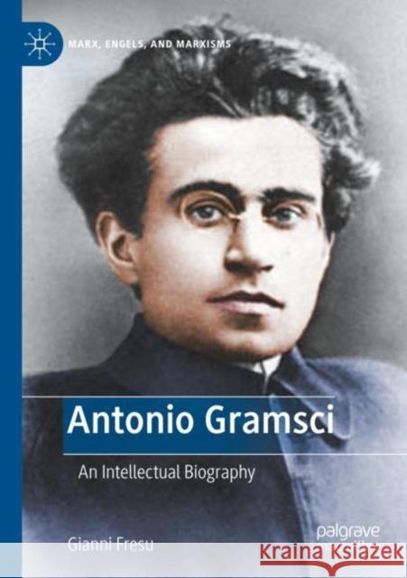 Antonio Gramsci: An Intellectual Biography Gianni Fresu 9783031156090 Springer International Publishing AG - książka