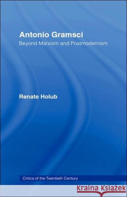 Antonio Gramsci: Beyond Marxism and Postmodernism Holub, Renate 9780415021081 Routledge - książka