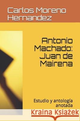Antonio Machado: Juan de Mairena: Estudio Y Antología Anotada Hernandez, Carlos Moreno 9781520206547 Independently Published - książka