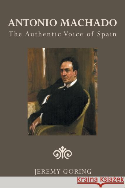Antonio Machado: The Authentic Voice of Spain Jeremy Goring 9781984595386 Xlibris UK - książka