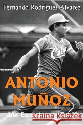 Antonio Muñoz: Del Escambray a Tokío Rodriguez Alvarez, Fernando 9781514610671 Createspace - książka