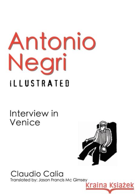 Antonio Negri Illustrated: Interview in Venice Claudio Calia, Jason Francis Mc Gimsey 9781926958132 Red Quill Books - książka