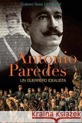 Antonio Paredes: Un Guerrero Idealista Gustavo Sos 9781512039177 Createspace Independent Publishing Platform - książka