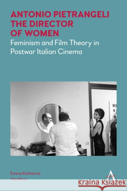 Antonio Pietrangeli, the Director of Women: Feminism and Film Theory in Postwar Italian Cinema Emma Katherine Van Ness 9781785273179 Anthem Press - książka