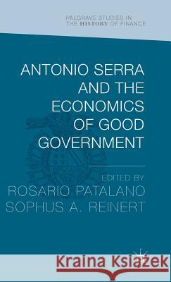 Antonio Serra and the Economics of Good Government Rosario Patalano Sophus Reinert 9781137539953 Palgrave MacMillan - książka