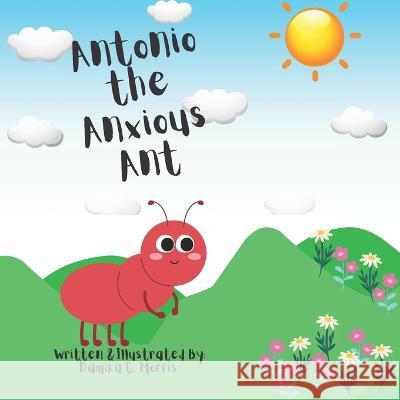 Antonio the Anxious Ant Damika Genell Morris   9798397996099 Independently Published - książka