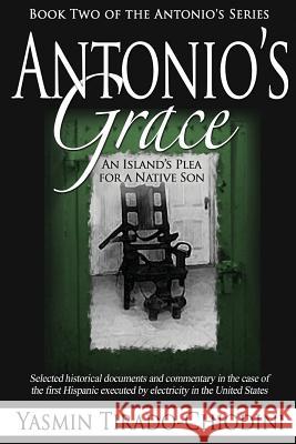 Antonio's Grace: An Island's Plea for a Native Son Yasmin Tirado-Chiodini 9780981730790 Black Hammock Enterprises, LLC - książka