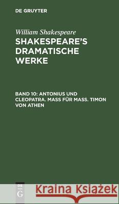 Antonius und Cleopatra. Maß für Maß. Timon von Athen William August Wil Shakespeare Schlegel, William Shakespeare, Michael Bernays, August Wilhelm Schlegel, Ludwig Tieck 9783111042138 De Gruyter - książka