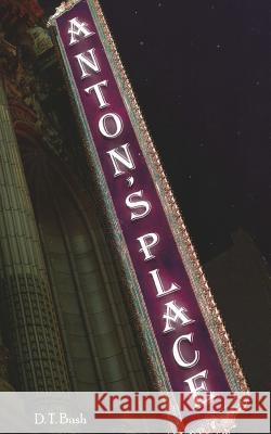 Anton's Place: Second Edition D. T. Bush 9781974508280 Createspace Independent Publishing Platform - książka